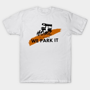home is where we park it T-Shirt